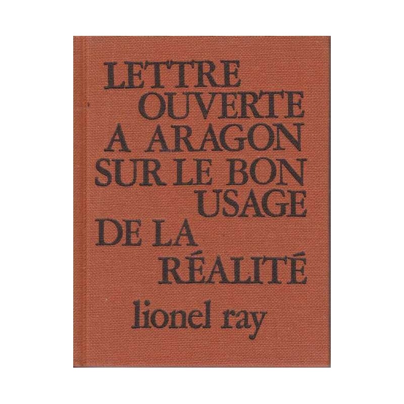 Lettre ouverte à Aragon sur le bon usage de la réalité - Lionel Ray