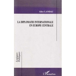 La diplomatie internationale en Europe centrale - A.Landau