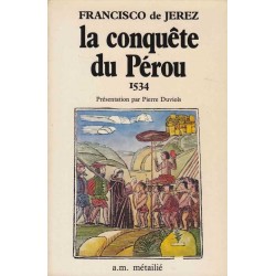 La conquête du Pérou 1534 - Francisco de Jerez