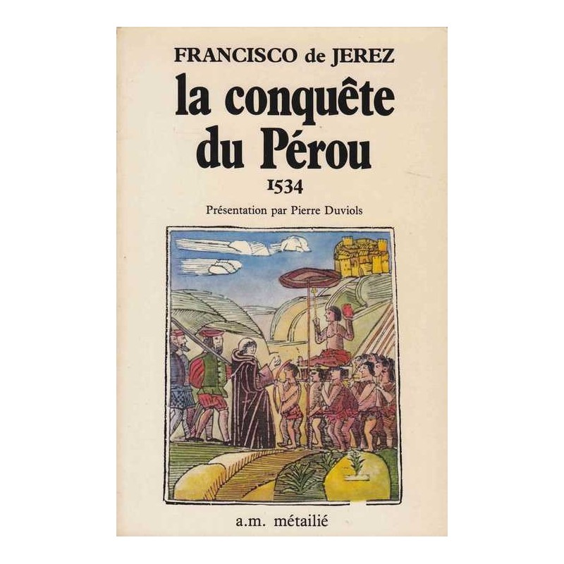 La conquête du Pérou 1534 - Francisco de Jerez