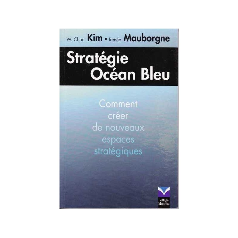 Stratégie Océan Bleu - W. Chan Kim/Renée Mauborgne